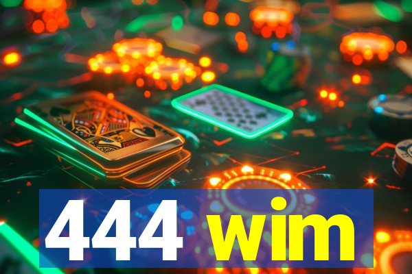 444 wim